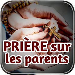 PRIÈRE sur les parents